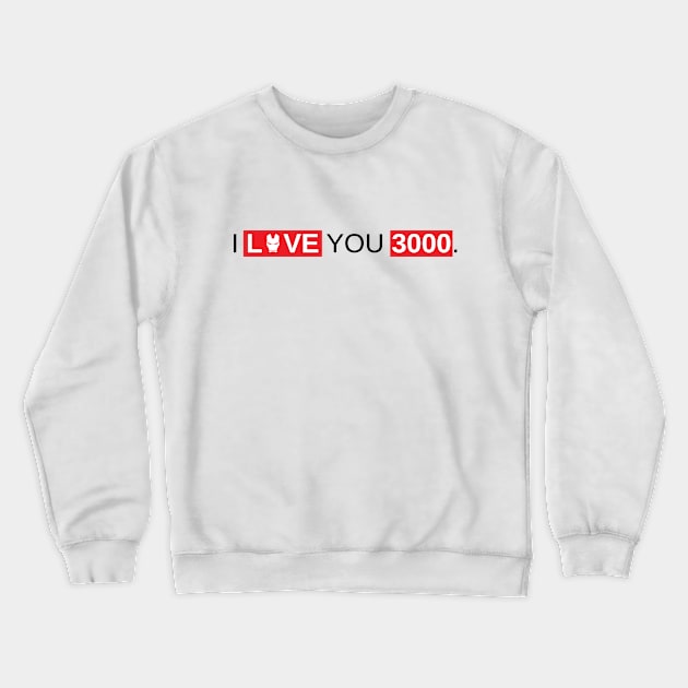 I Love You 3000 Crewneck Sweatshirt by Marija154